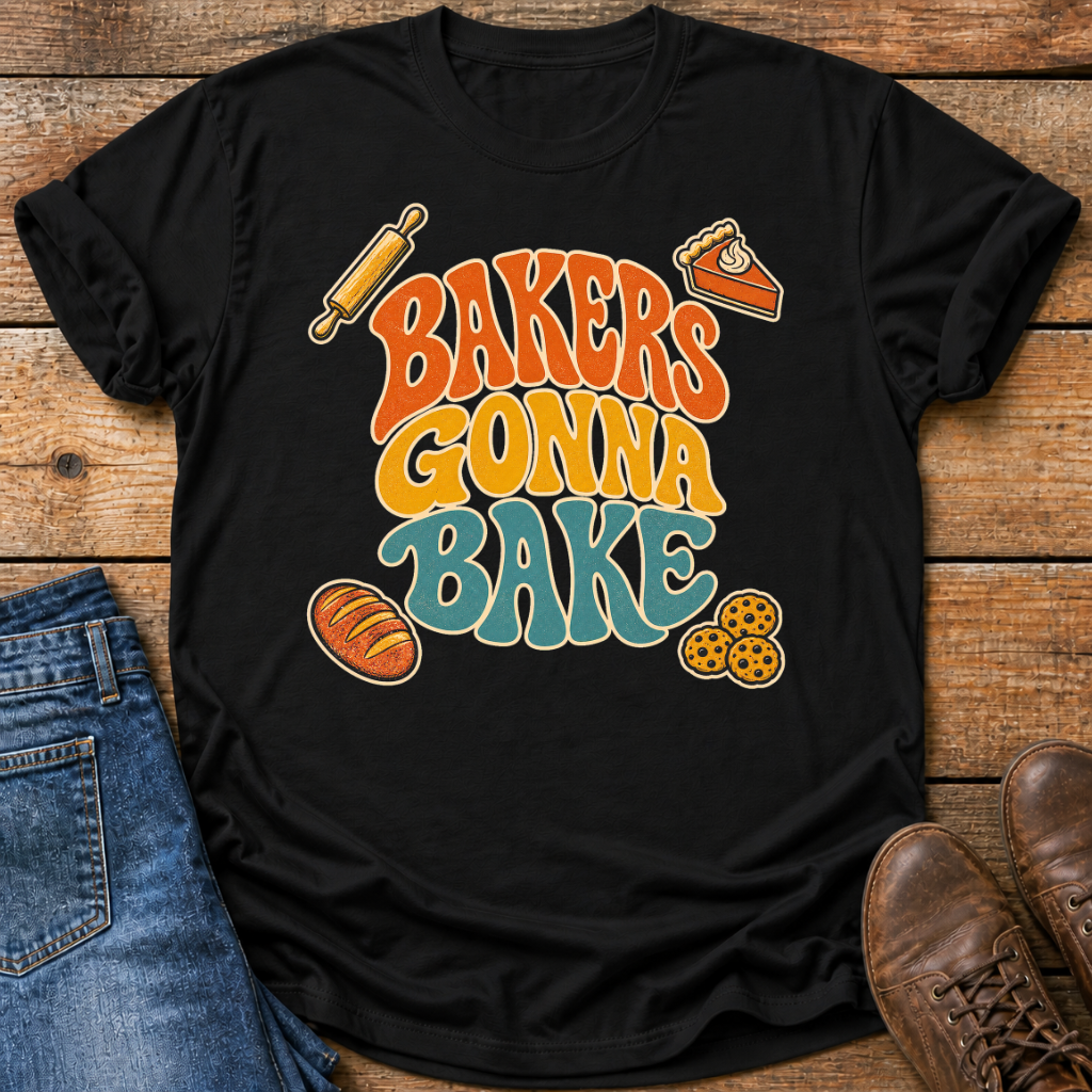 Bakers Gonna Bake T-Shirt