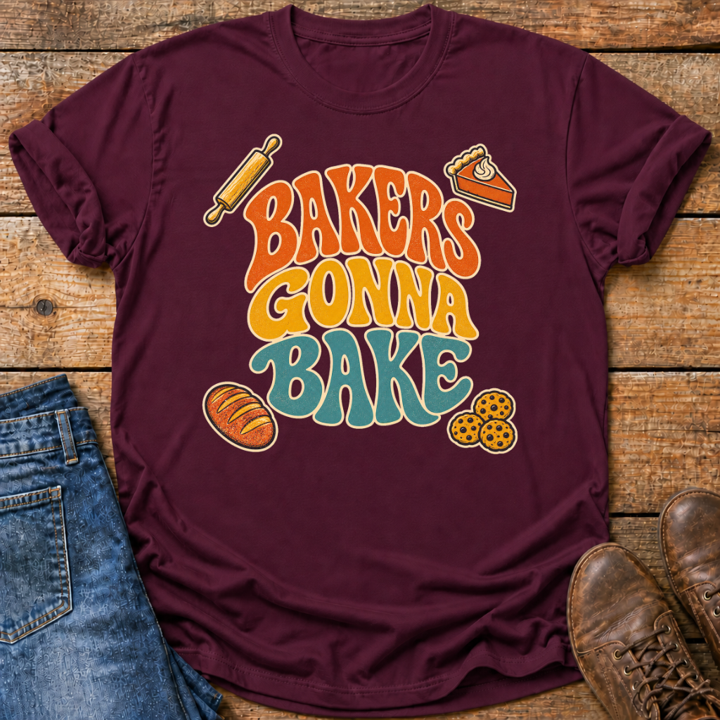 Bakers Gonna Bake T-Shirt
