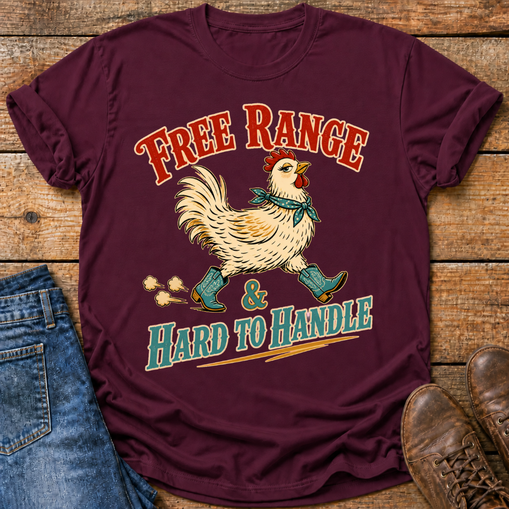 Free Range And Hard To Handle T-Shirt