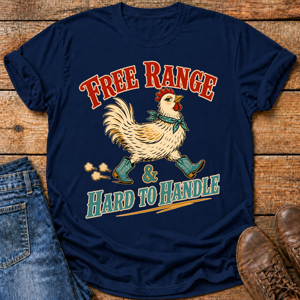 Free Range And Hard To Handle T-Shirt