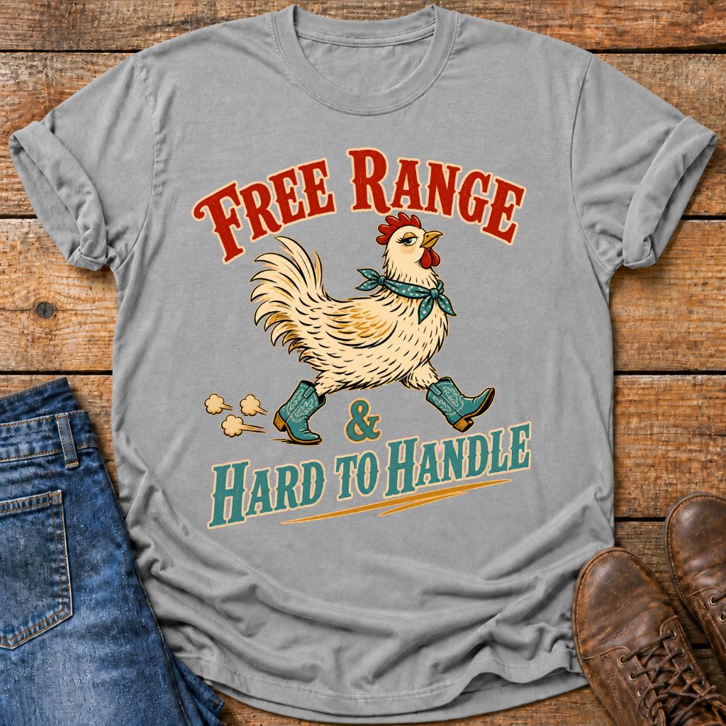 Free Range And Hard To Handle T-Shirt