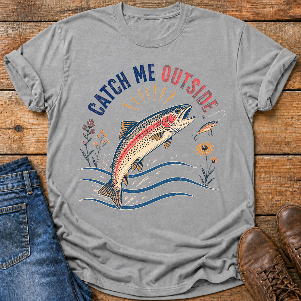 Catch Me Outside T-Shirt