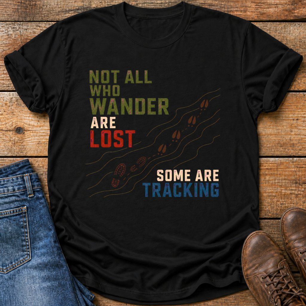 Not All Who Wander Some Are Tracking T-Shirt