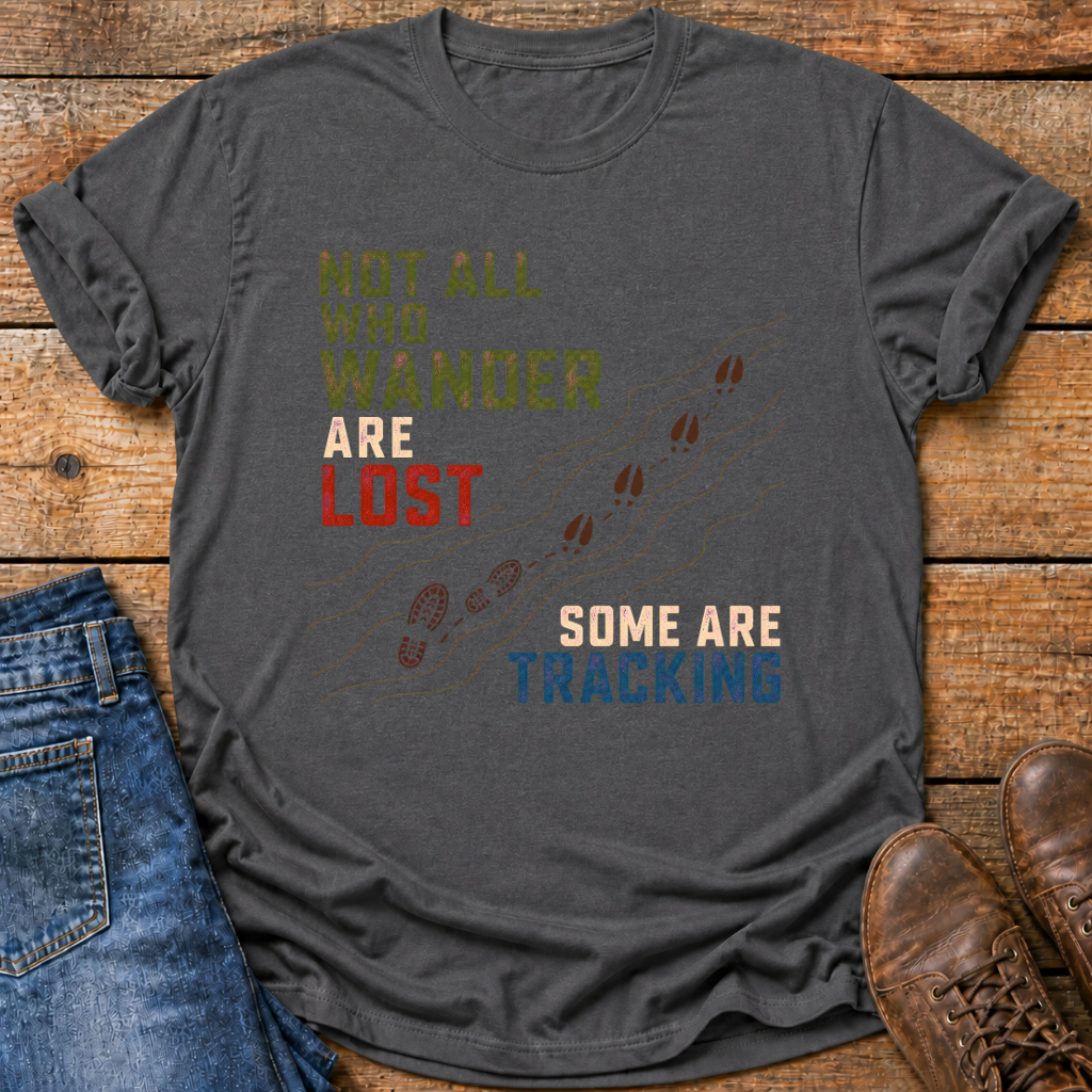 Not All Who Wander Some Are Tracking T-Shirt