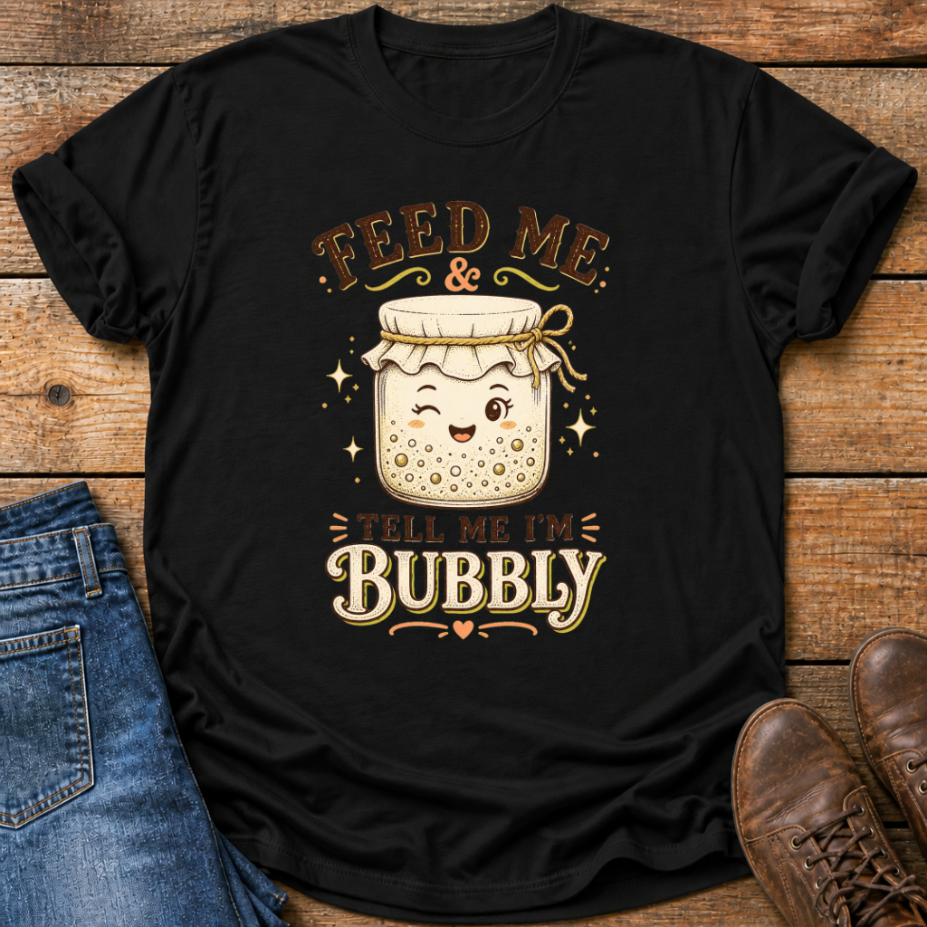 Feed Me Tell Me Im Bubbly T-Shirt