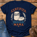 Certified Dough Mama T-Shirt