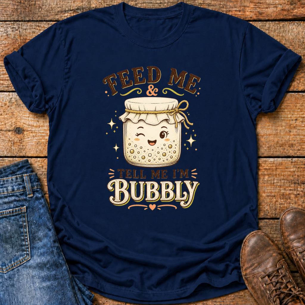 Feed Me Tell Me Im Bubbly T-Shirt