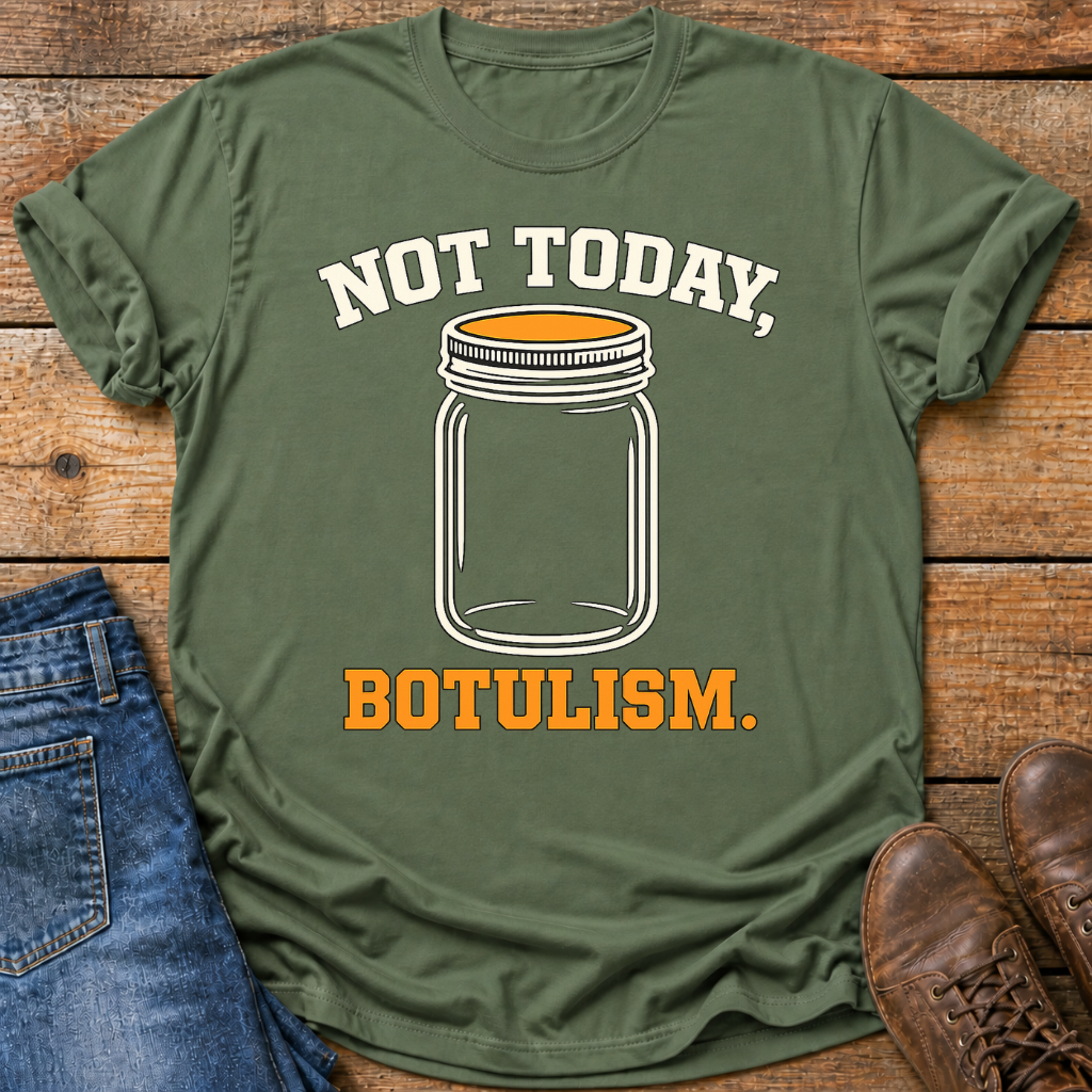 Not Today Botulism T-Shirt