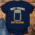 Not Today Botulism T-Shirt