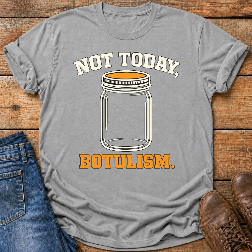 Not Today Botulism T-Shirt