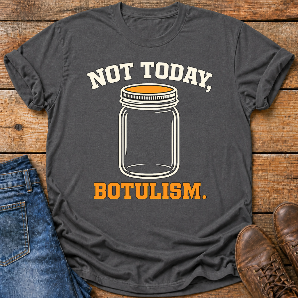 Not Today Botulism T-Shirt