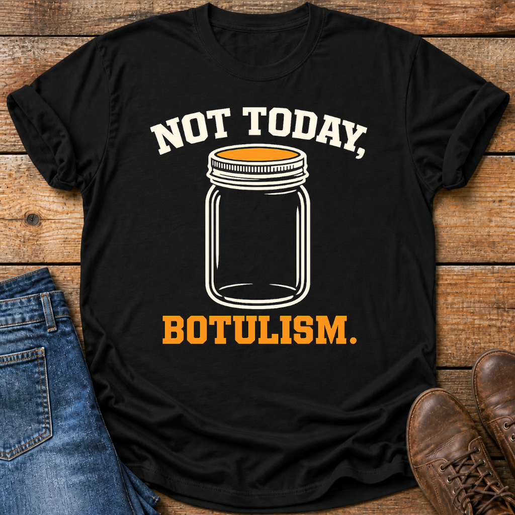 Not Today Botulism T-Shirt