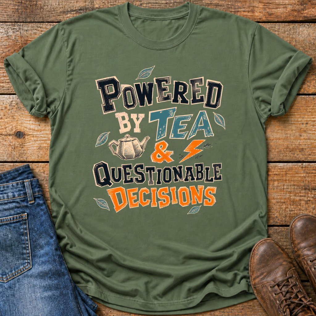 Powered By Tea And Questionable Decisions T-Shirt