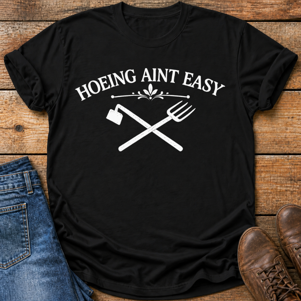 Hoeing Aint Easy T-Shirt