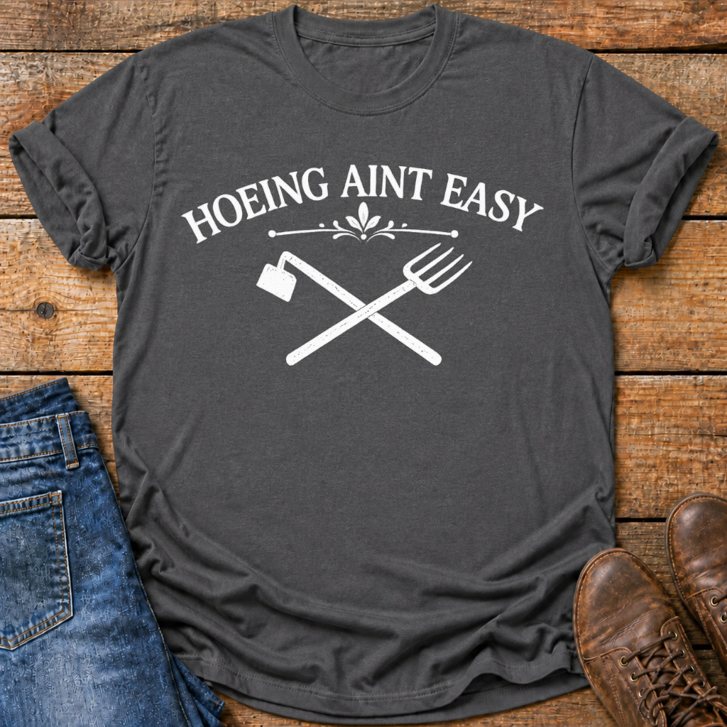 Hoeing Aint Easy T-Shirt