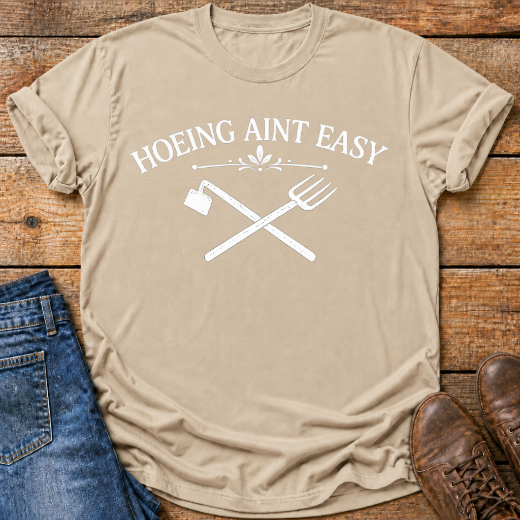 Hoeing Aint Easy T-Shirt