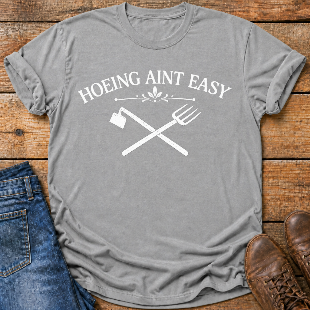 Hoeing Aint Easy T-Shirt