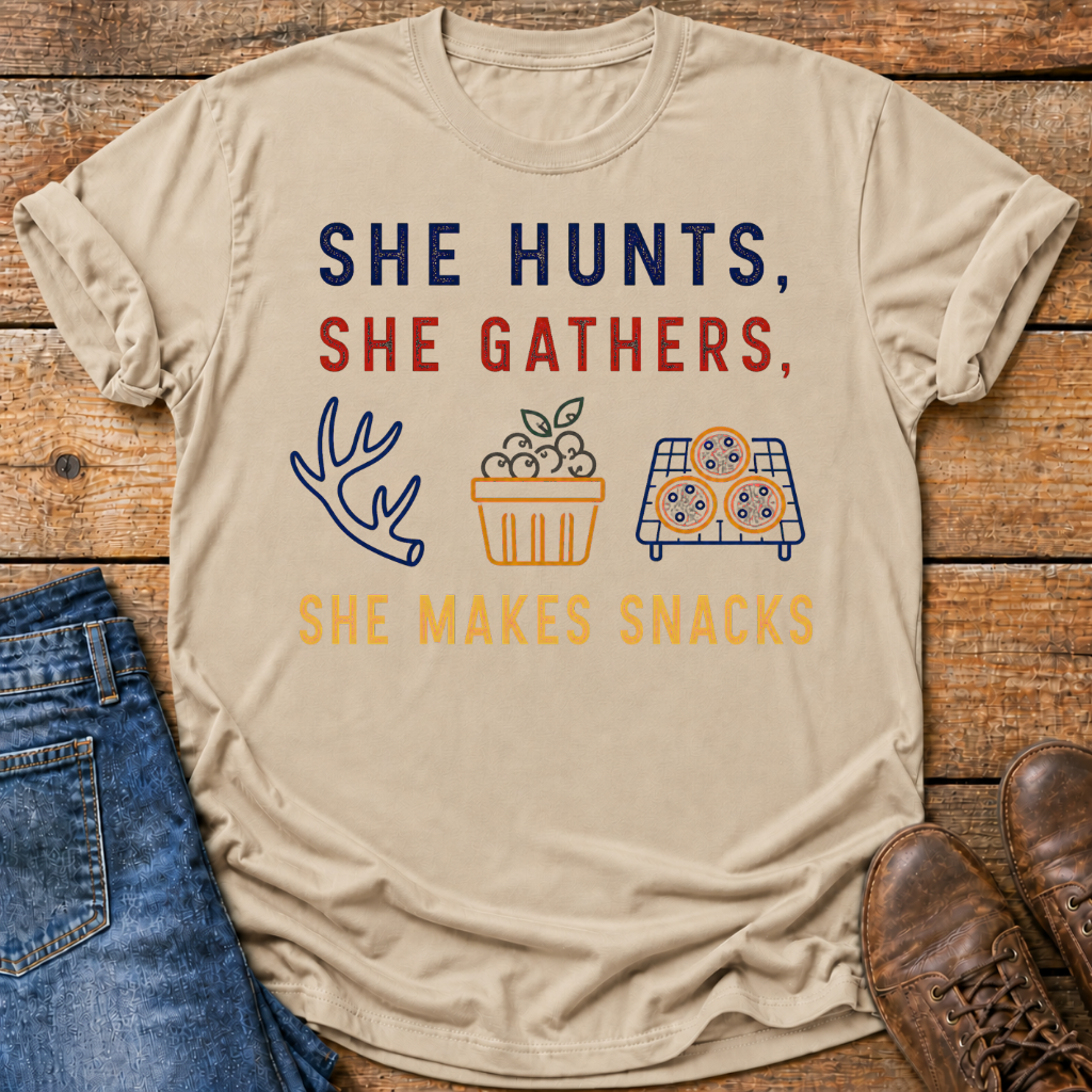 She Hunts She Gathers She Makes Snacks T-Shirt