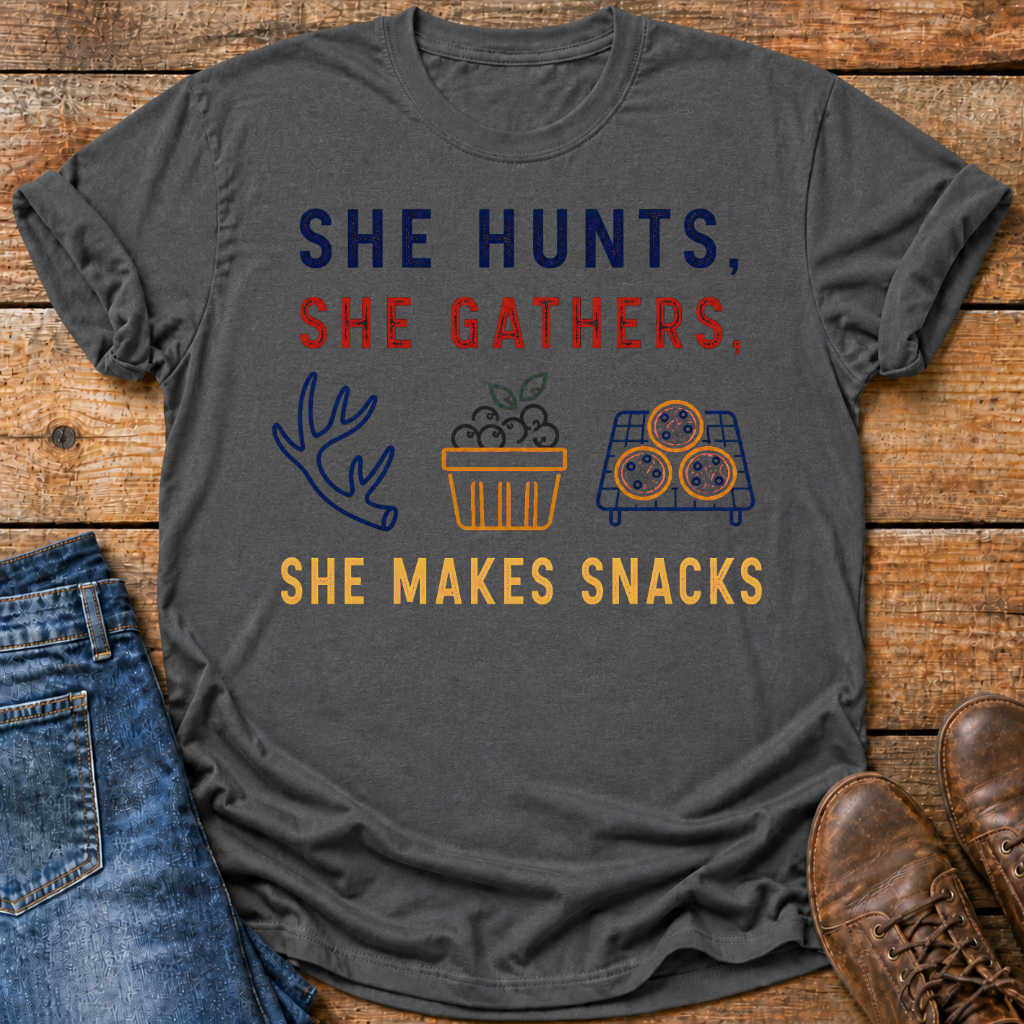 She Hunts She Gathers She Makes Snacks T-Shirt