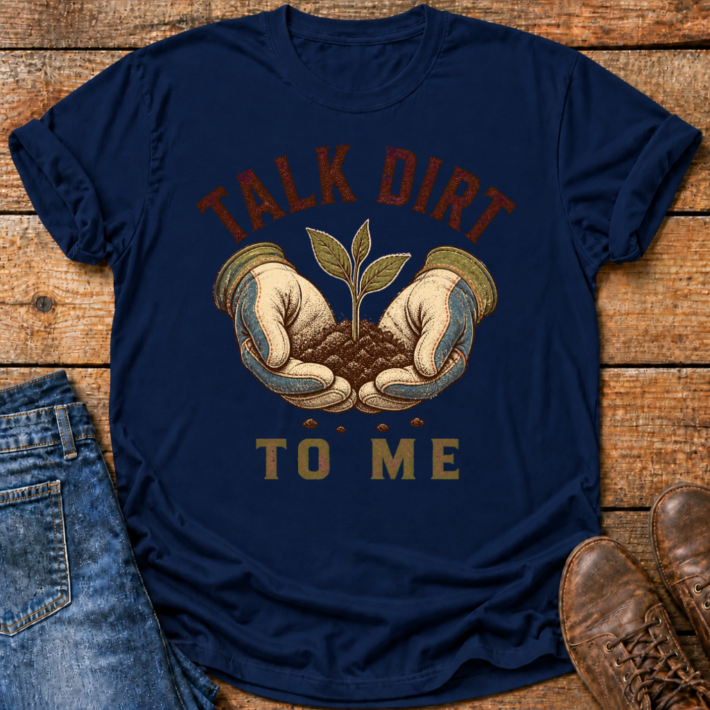 Talk Dirt To Me T-Shirt