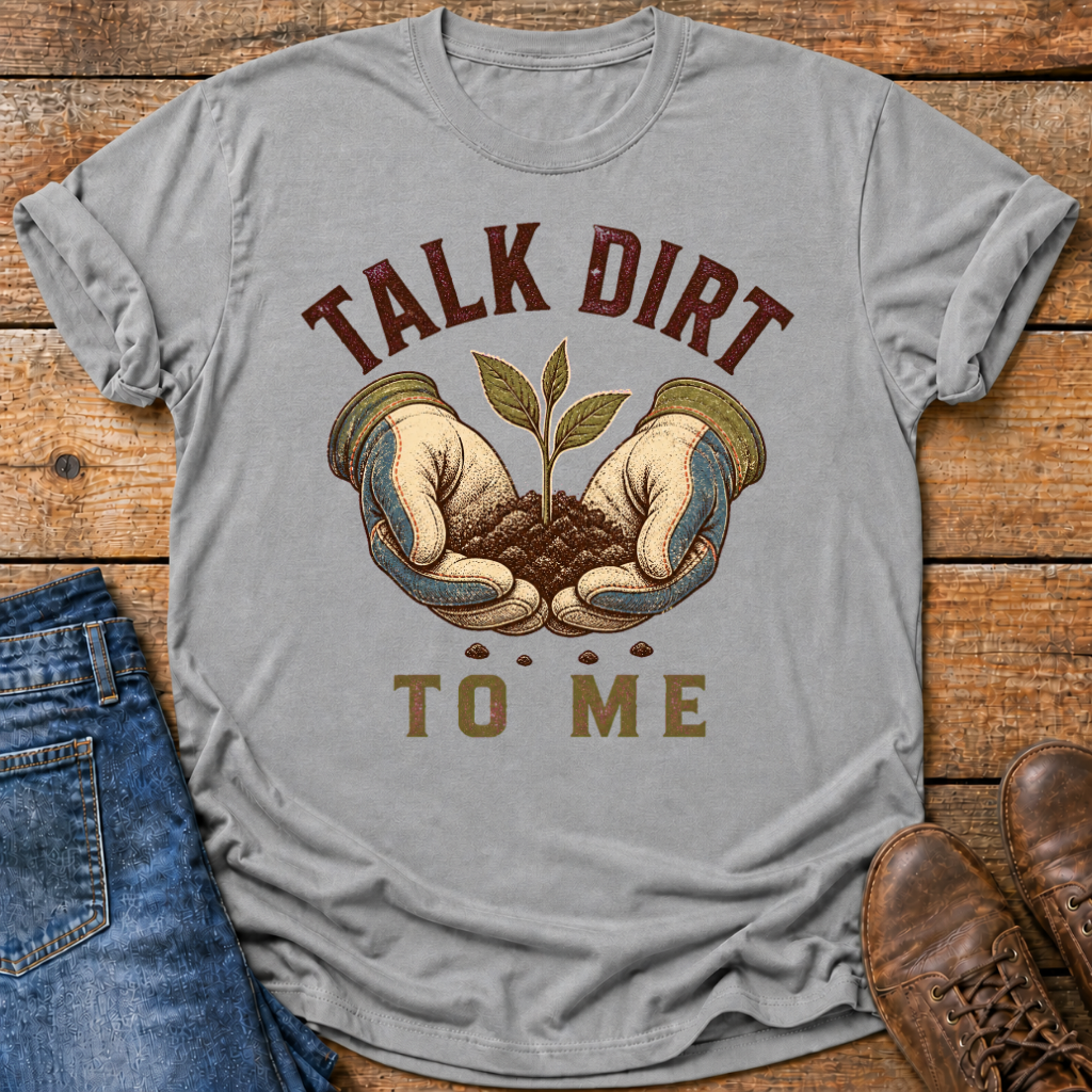 Talk Dirt To Me T-Shirt