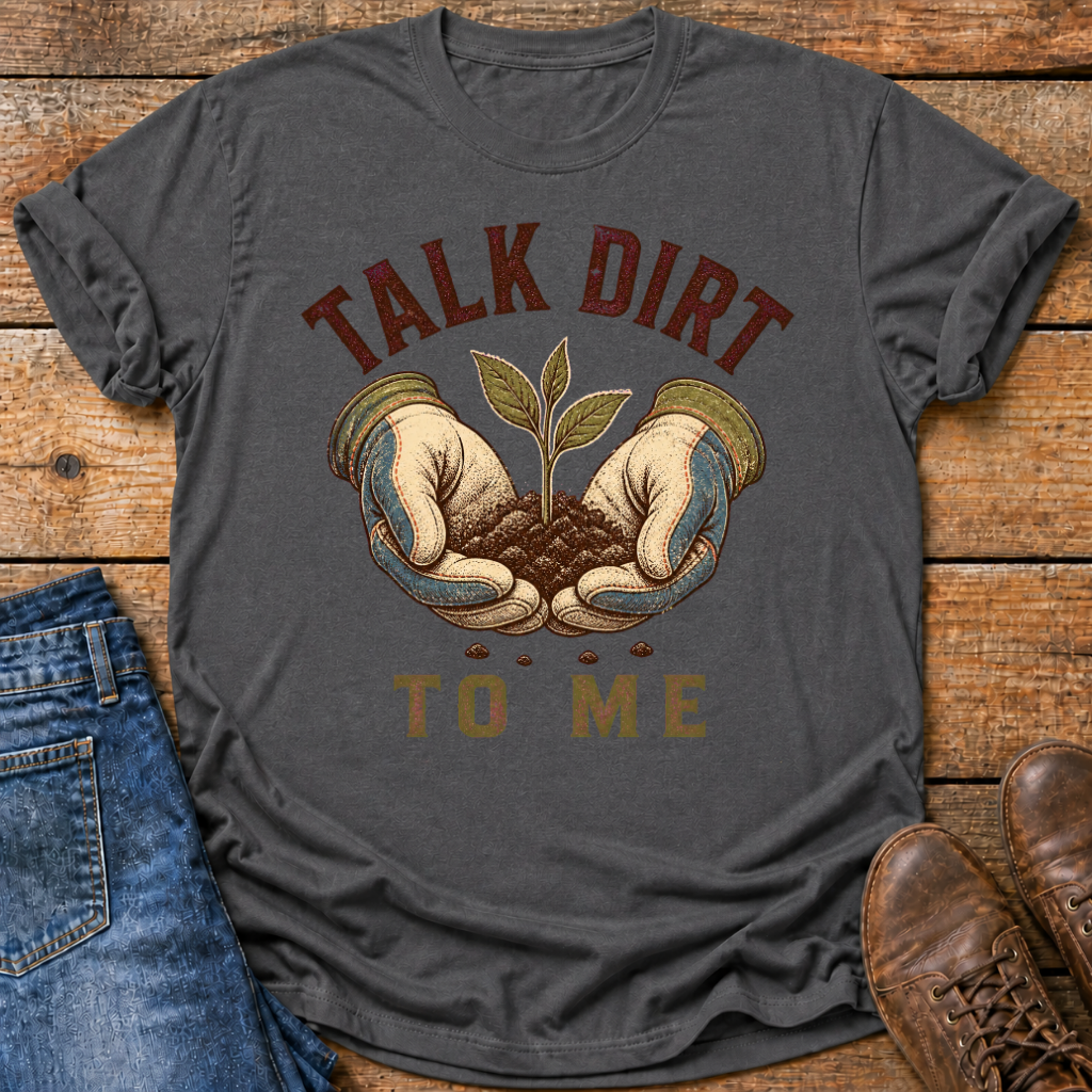Talk Dirt To Me T-Shirt