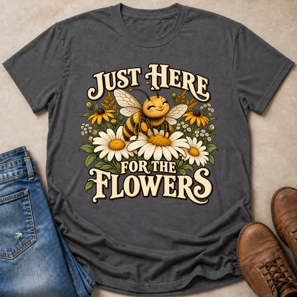 Just Here For The Flowers T-Shirt