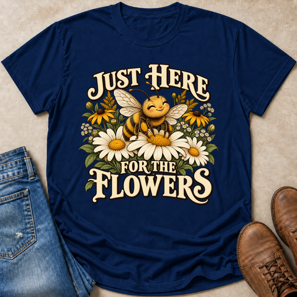 Just Here For The Flowers T-Shirt