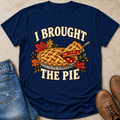 I Brought the Pie T-Shirt