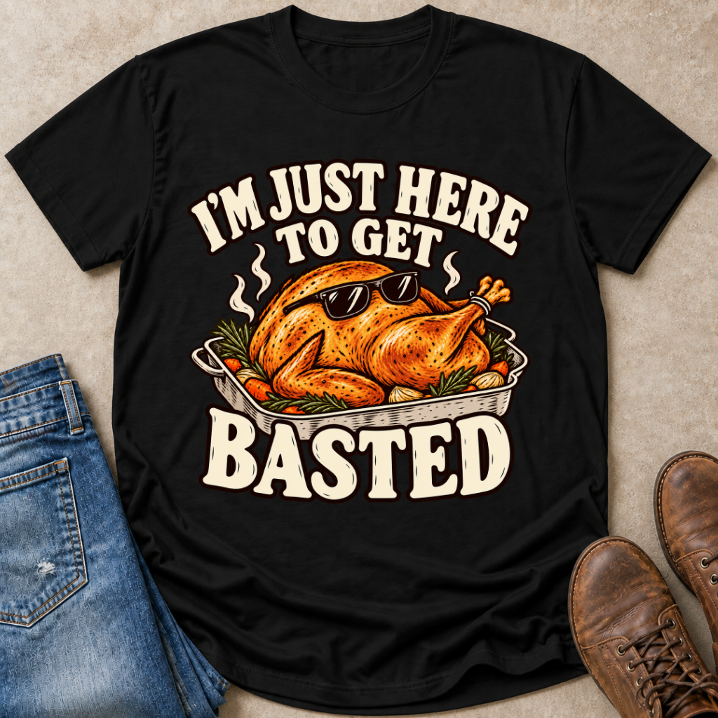 I'm Just Here to Get Basted T-Shirt