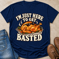 I'm Just Here to Get Basted T-Shirt