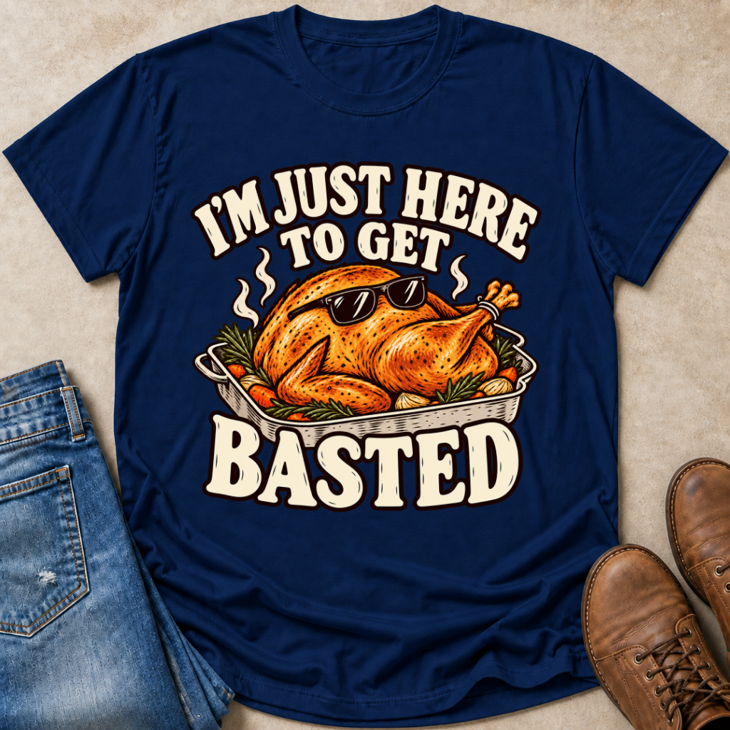 I'm Just Here to Get Basted T-Shirt