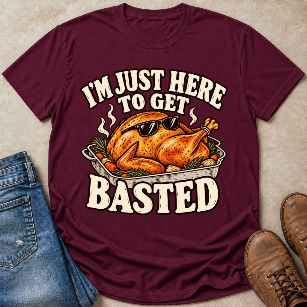 I'm Just Here to Get Basted T-Shirt