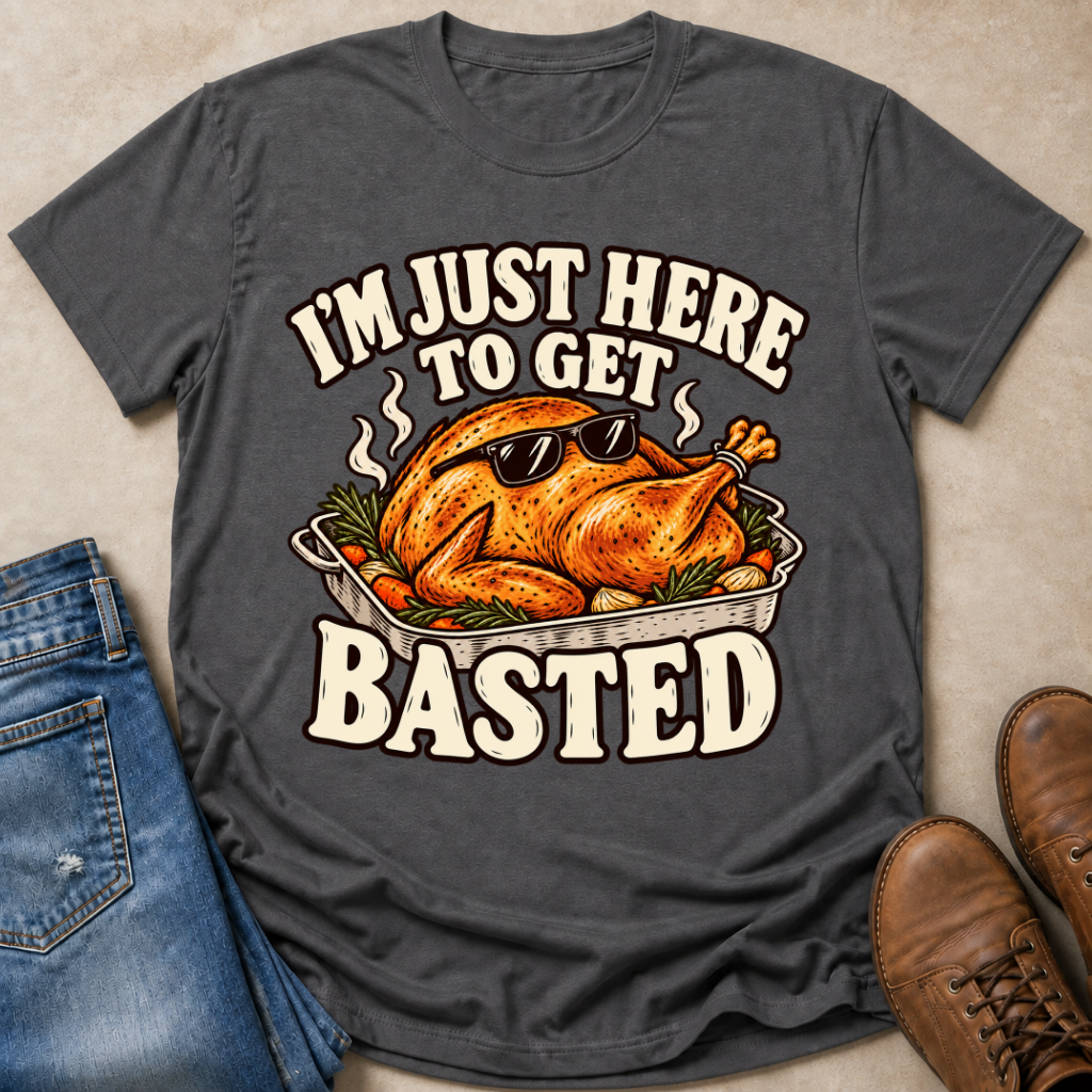 I'm Just Here to Get Basted T-Shirt