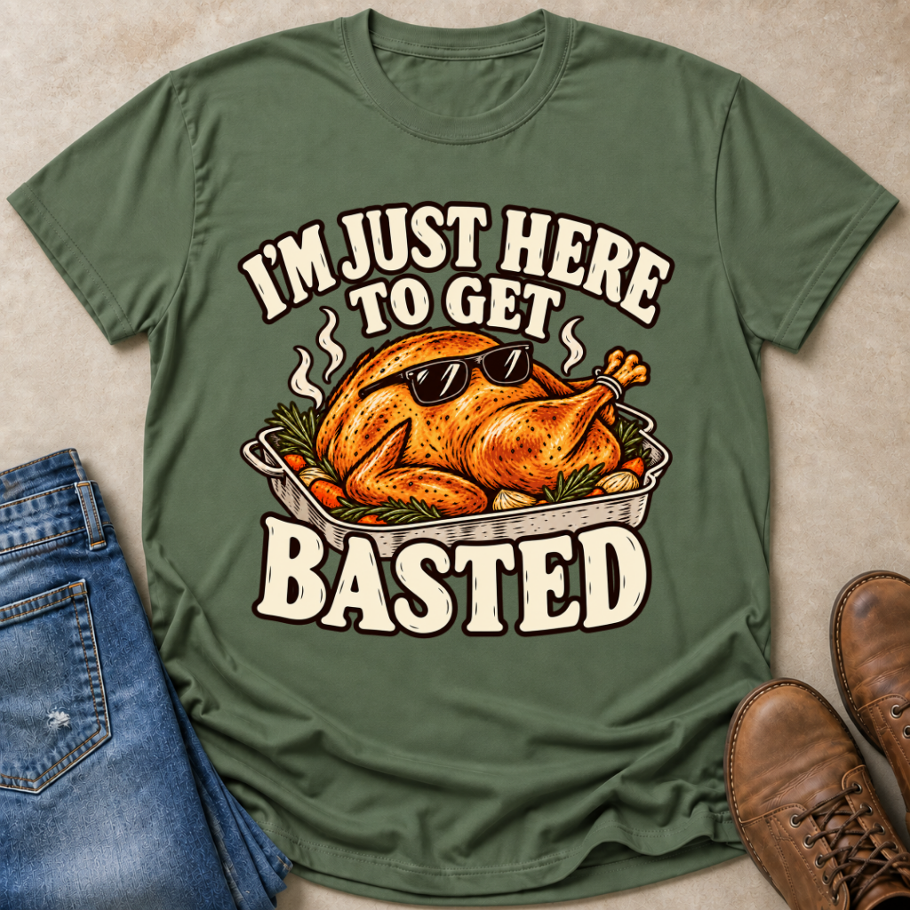 I'm Just Here to Get Basted T-Shirt