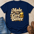 Made With Love And Butter T-Shirt