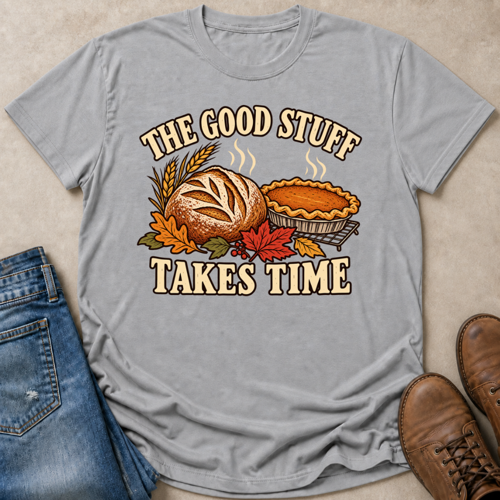 The Good Stuff Takes Time T-Shirt