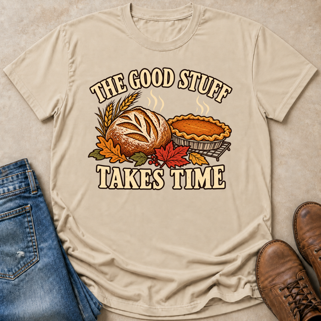 The Good Stuff Takes Time T-Shirt