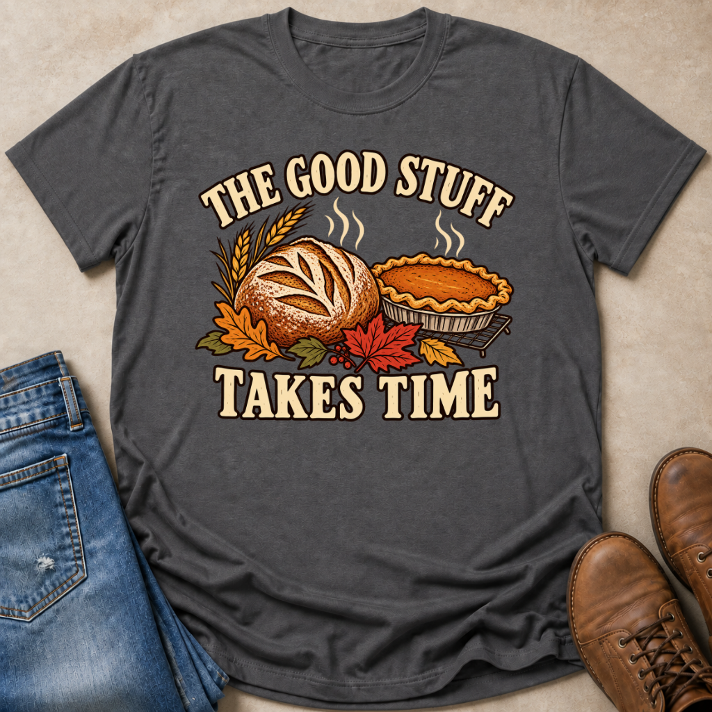 The Good Stuff Takes Time T-Shirt