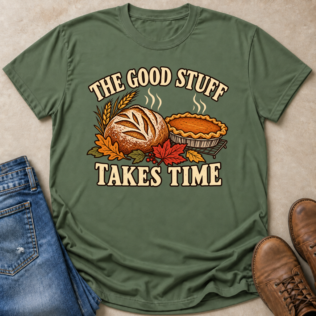The Good Stuff Takes Time T-Shirt