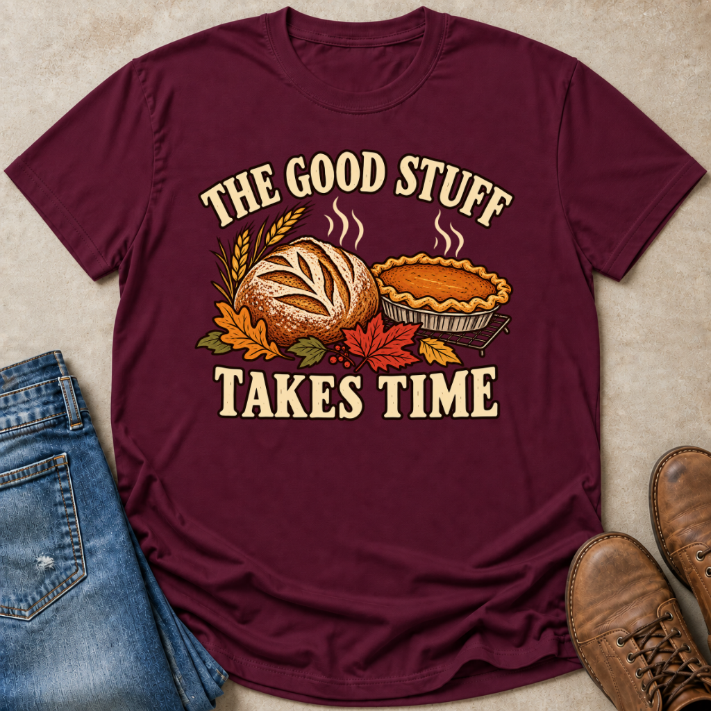 The Good Stuff Takes Time T-Shirt